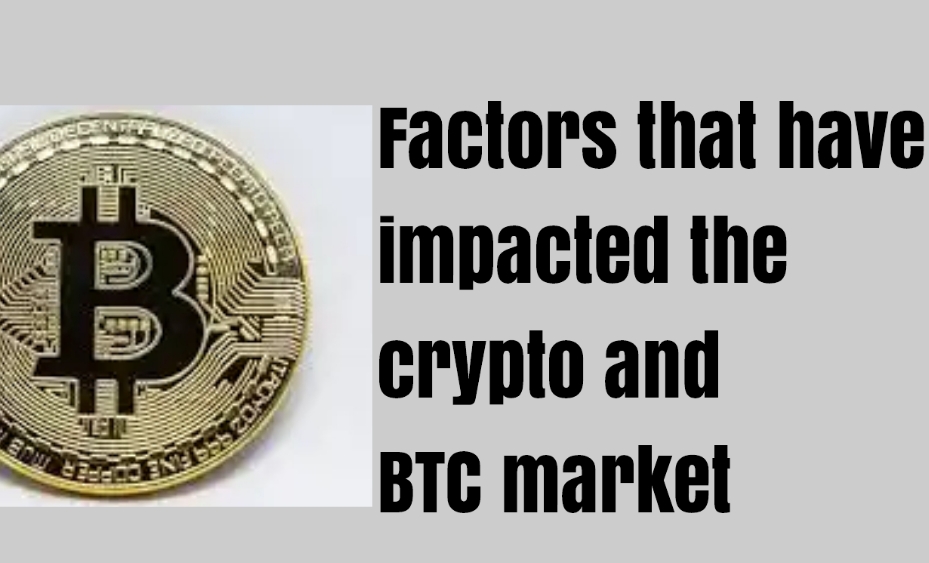 Factors that have impacted the crypto and BTC market