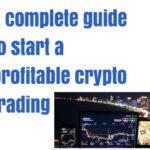 A complete guide to start a profitable crypto trading